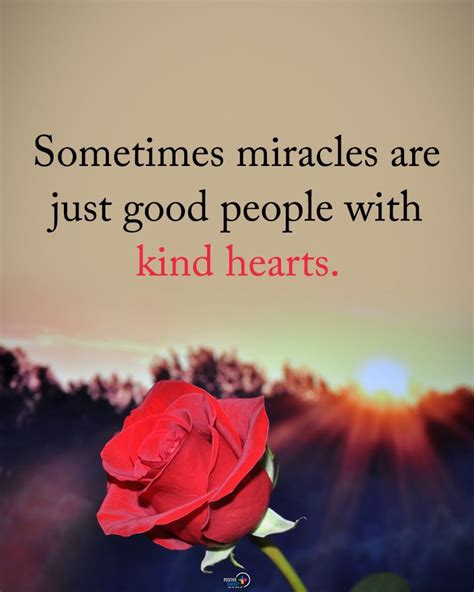 Sometimes Miracles Are Just Good People With Kind Hearts Kind Heart