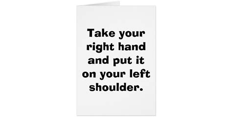 Take Your Right Hand And Put It On Your Left Sh Card Zazzle