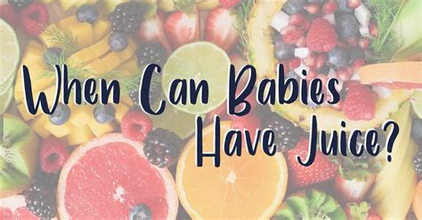When Can Babies Have Juice New Ways Nutrition