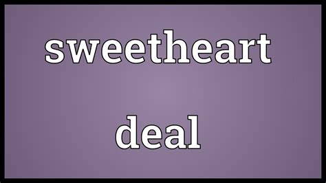 Sweetheart Deal Meaning Youtube