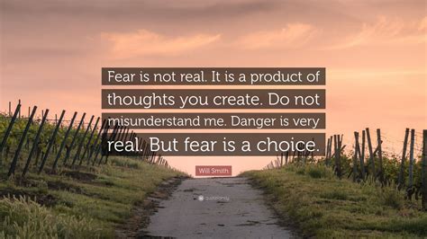 Will Smith Quote Fear Is Not Real It Is A Product Of