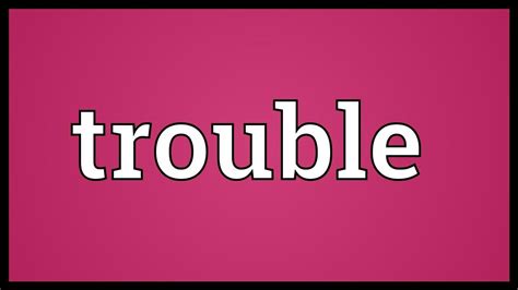 Trouble Meaning Youtube