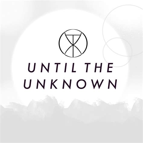 Until The Unknown