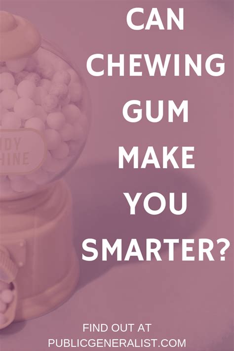 Can Chewing Gum Make You Smarter Public Generalist Chewing Gum