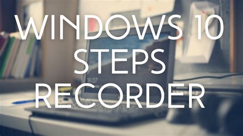 Windows 1110 Steps Recorder How To Record Steps On Your Screen