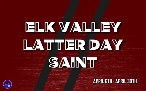 Elk Valley Latter Day Saint — April 6th 30th Spiritual Crusade