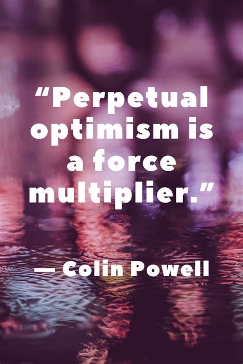 Perpetual Optimism Is A Force Multiplier Positive Quotes Positive