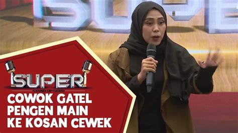 Stand Up Comedy Nury Cowok Gatel Banget Pengen Main Ke Kosan Cewek