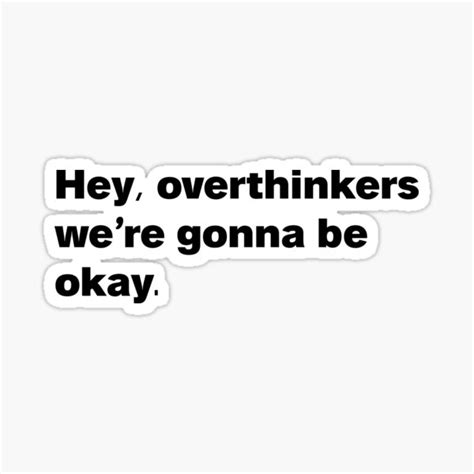 Hey Overthinkers Were Gonna Be Okay Sticker For Sale By Westvalley