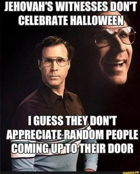 Jehovah S Witnesses Ont Celebrate Halloween En 3 Ing Guess They Don T Appreciate Random