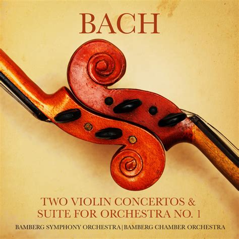 Bach Two Violin Concertos And Suite For Orchestra No 1 Album By Johann Sebastian Bach Spotify