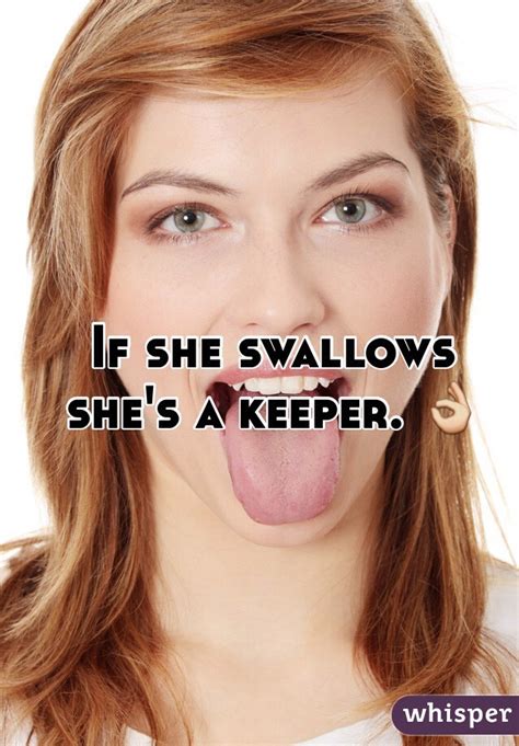 If She Swallows She S A Keeper 👌