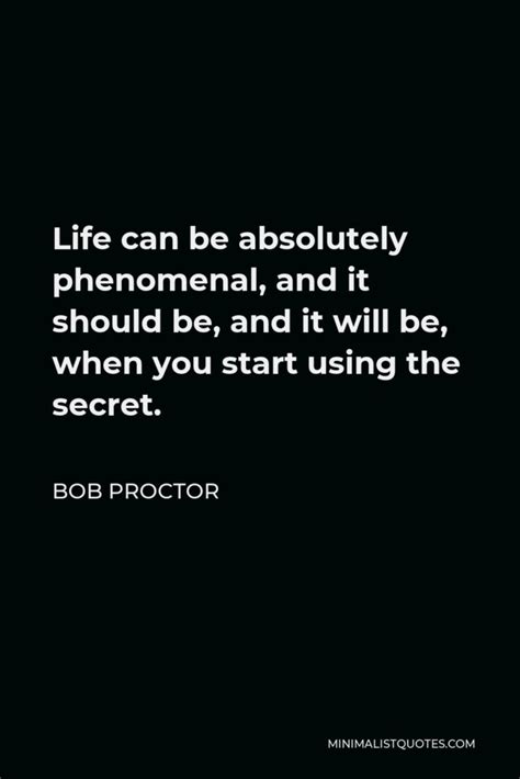 Bob Proctor Quote Life Can Be Absolutely Phenomenal And It Should Be
