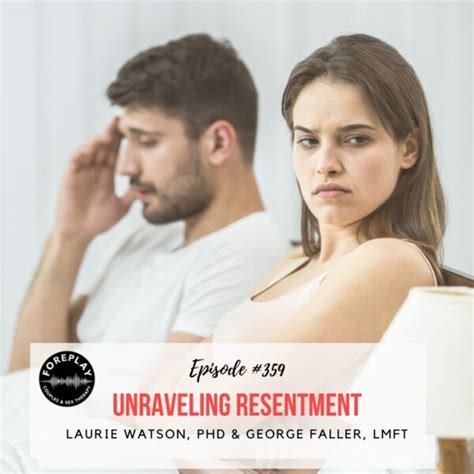 Episode 359 Unraveling Resentment Foreplay Radio Couples And Sex Therapy