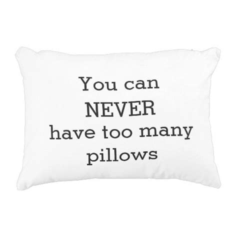You Can Never Have Too Many Pillows Funny Humor Zazzle Pillows
