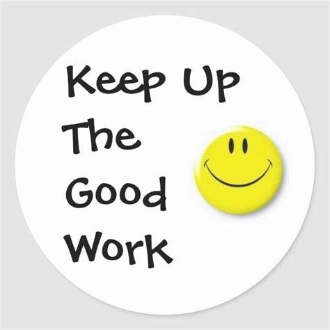 Images Keep Up The Good Work Classic Round Sticker Zazzle Hot Love