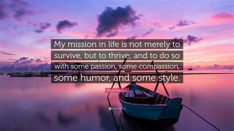 Maya Angelou Quote “my Mission In Life Is Not Merely To Survive But