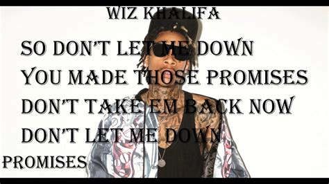 Say baby, imma wake up for you imma have my way with your body and when i'm done touching you i bet you won't wanna give yourself to nobody baby when the. Wiz Khalifa - Promises- (Lyrics) - YouTube