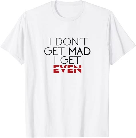 i don t get mad i get even funny t shirt clothing shoes and jewelry