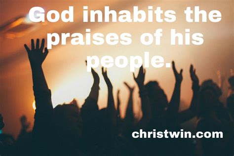 God Inhabits The Praises Of His People Christ Win