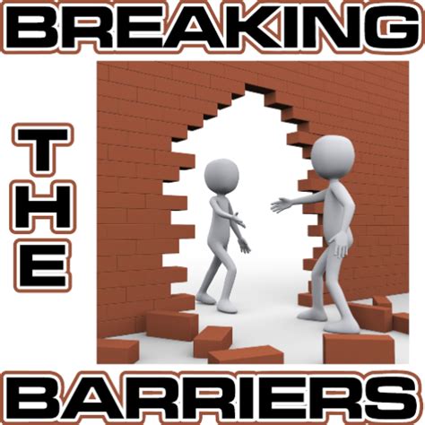 Breaking The Barriers Breaking The Barriers