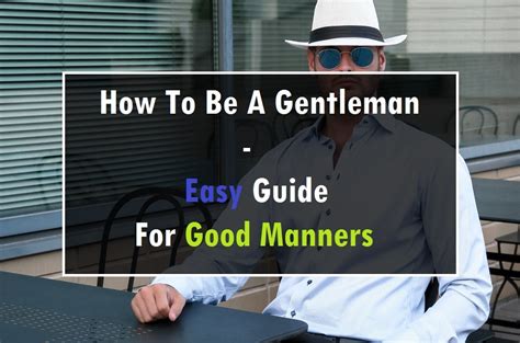 How To Be A Gentleman Easy Guide For Good Manners Classy Men Collection