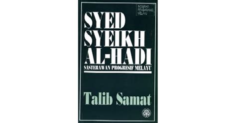 Syed Syeikh Al Hadi Sasterawan Progresif Melayu By Talib Samat
