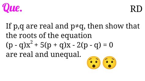 If Pq Are Real And P≠q Then Show That The Roots Of The Equation P Q