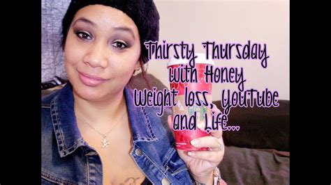 Thirsty Thursday With Honey Weight Loss Youtube And A Mini Haul