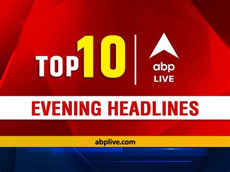 Top 10 News Headlines And Trends Abp Live Evening Bulletin Top News Headlines From 9 November