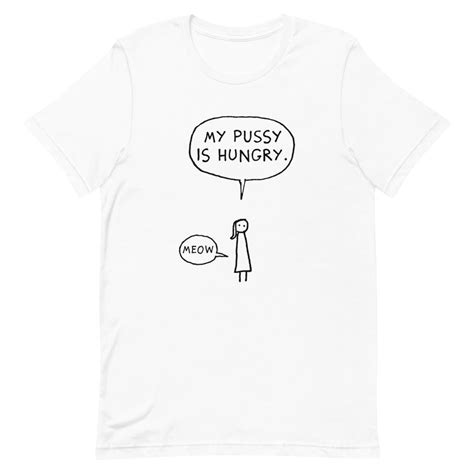 My Pussy Is Hungry Tshirt