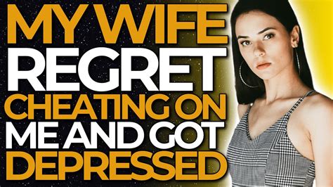 My Wife Regret Cheating On Me And Got Depressedreddit Cheating