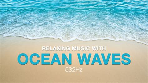 532 Hz Relaxing Music With Ocean Waves Soothing Piano Wave Sounds