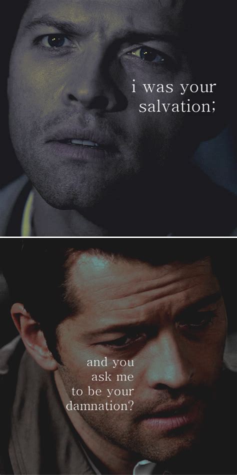 castiel i was your salvation and you ask me to be your damnation spn supernatural quotes