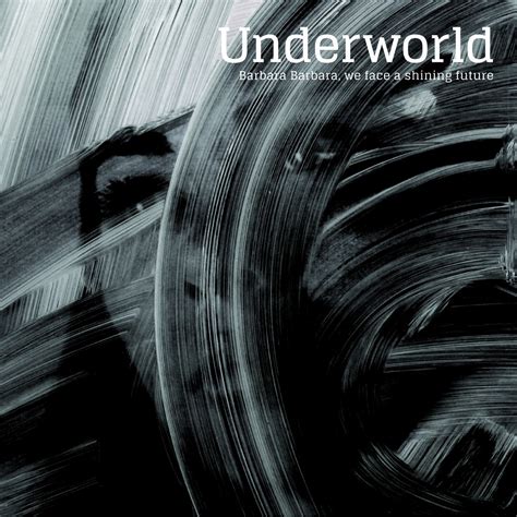 Underworld Barbara Barbara We Face A Shining Future Music Review
