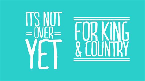 For King And Country Its Not Over Yet Lyric Video Shared