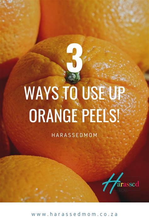 Waste Not Want Not 3 Ways To Use Orange Peels Harassedmom Orange