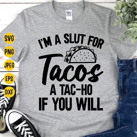 Im A Slut For Tacos A Tac Ho If You Will Svg Tacos Svg Etsy