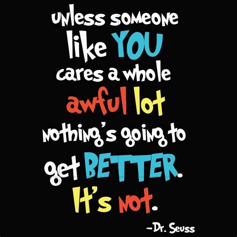 We did not find results for: Unless someone like you cares a whole awful lot nothing's ...