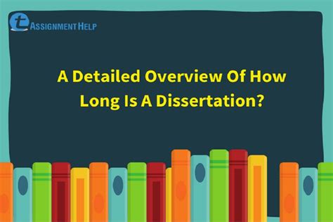 A Detailed Overview Of How Long Is A Dissertation Total Assignment Help