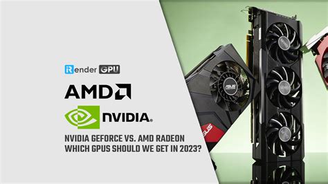 Nvidia Geforce Vs Amd Radeon Which Gpus Should We Get In 2023