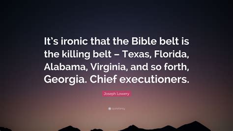 Joseph Lowery Quote “its Ironic That The Bible Belt Is The Killing