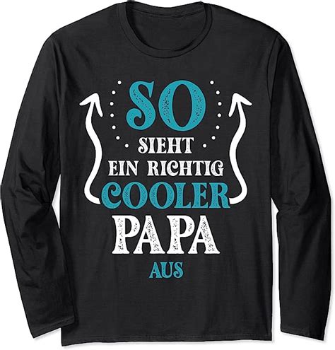 So Sieht Ein Richtig Cooler Papa Aus Lustig Spruch Vatertag Langarmshirt Amazonde Bekleidung