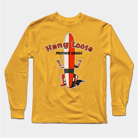 Hang Loose Mother Goose By Akdesign Long Sleeve Tshirt Men Long