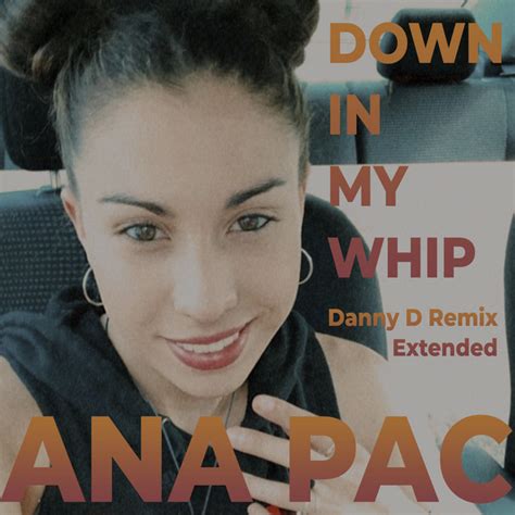 Down In My Whip Danny D Remixes Single By Ana Pac Spotify