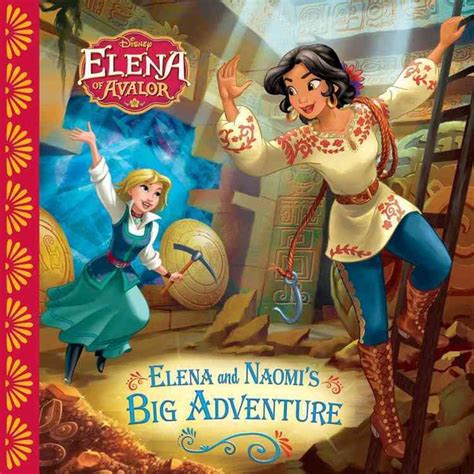 Elena Of Avalor Elena And Naomis Big Adventure By Disney Book Group