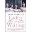 Ladies In Waiting By Anne Somerset  Incredible Books From Quercus