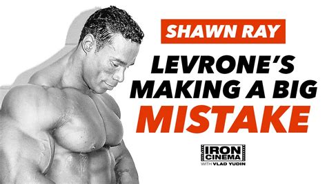 Shawn Ray Interview Kevin Levrone Is Making A Big Mistake Iron