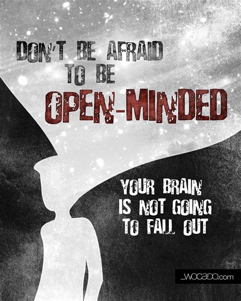 Do Not Be Afraid To Be Open Minded Quote By Wocado