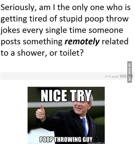 Yeah Poop Throwing Guy You Are The Only One 9gag
